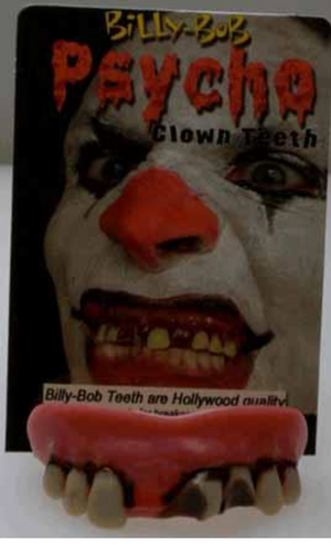 MAKEUP:  teeth, billy bob psycho clown